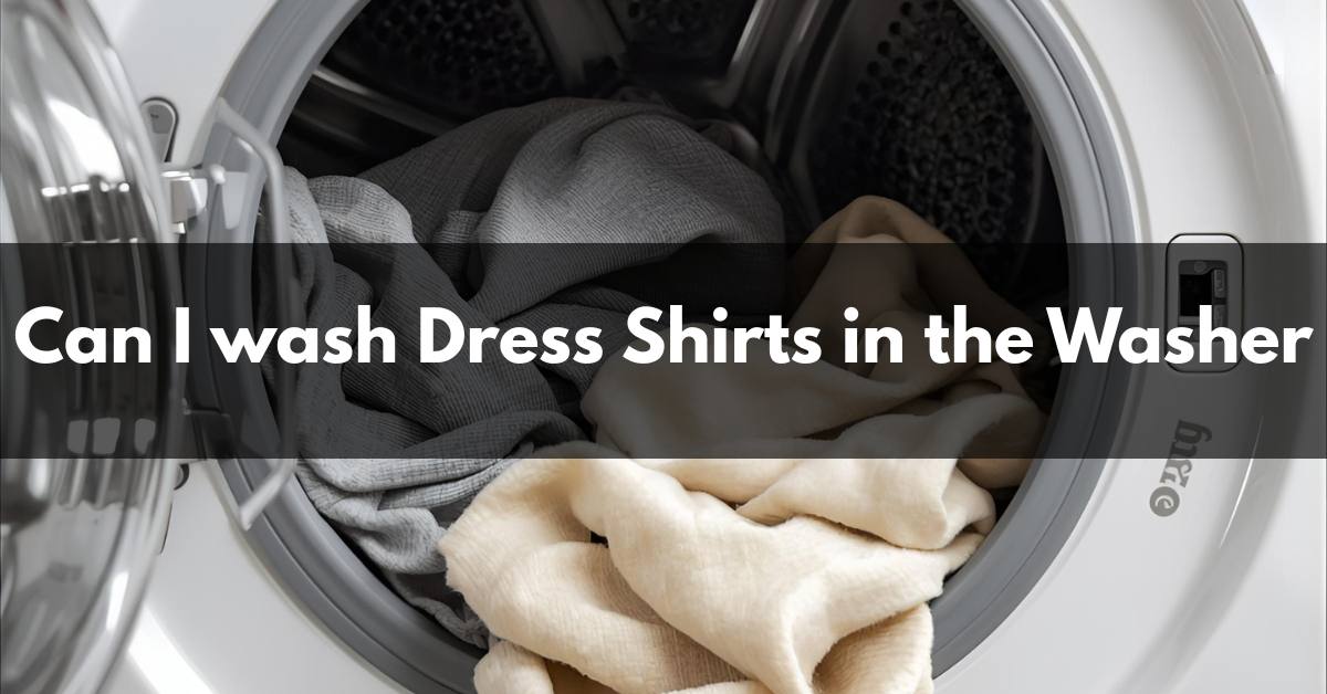 Can I wash Dress Shirts in the Washer